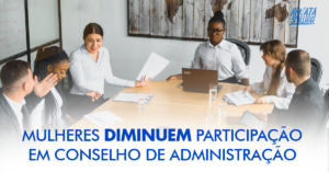 Mulheres diminuem participação em conselho de administração